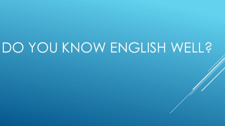 Do you know English well?