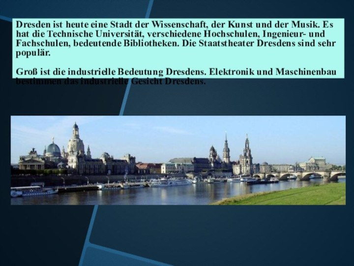 Dresden ist heute eine Stadt der Wissenschaft, der Kunst und der Musik.