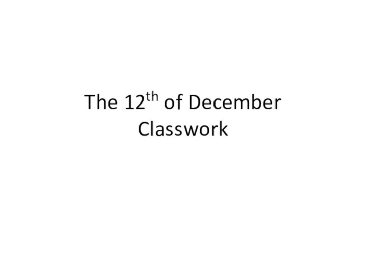 The 12th of December Classwork