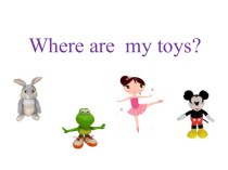 Where're the toys презентация к уроку по иностранному языку (2 класс)