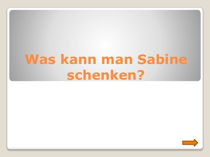 Was kann man Sabine schenken?