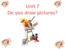 Презентация к 7 разделу УМК Комарова, Ларионова Анлийский язык. Brilliant 4 класс: Unit 7. Do you draw pictures? презентация к уроку по иностранному языку (4 класс)