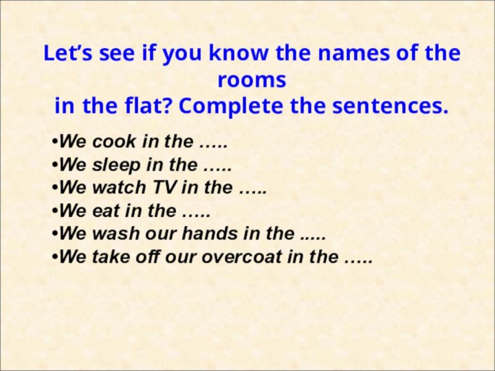 Let’s see if you know the names of the roomsin the flat?