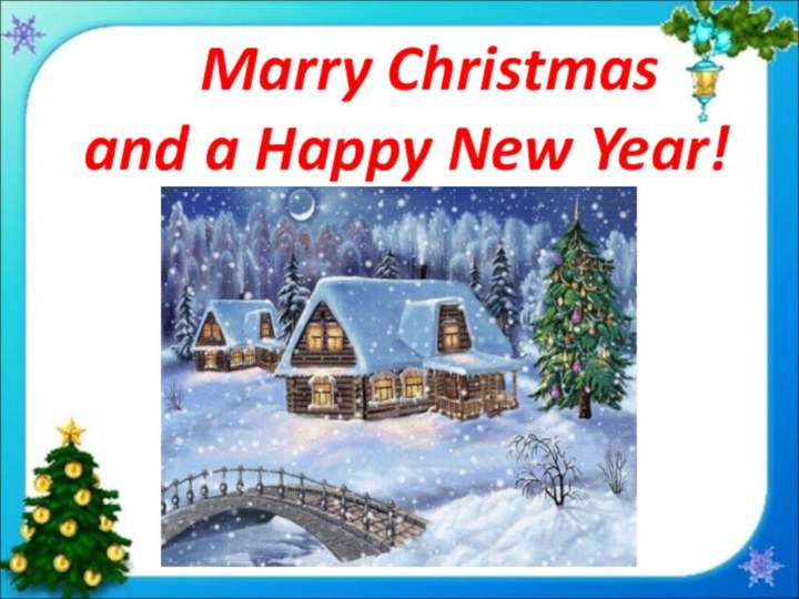 Marry Christmas   and a Happy New Year!