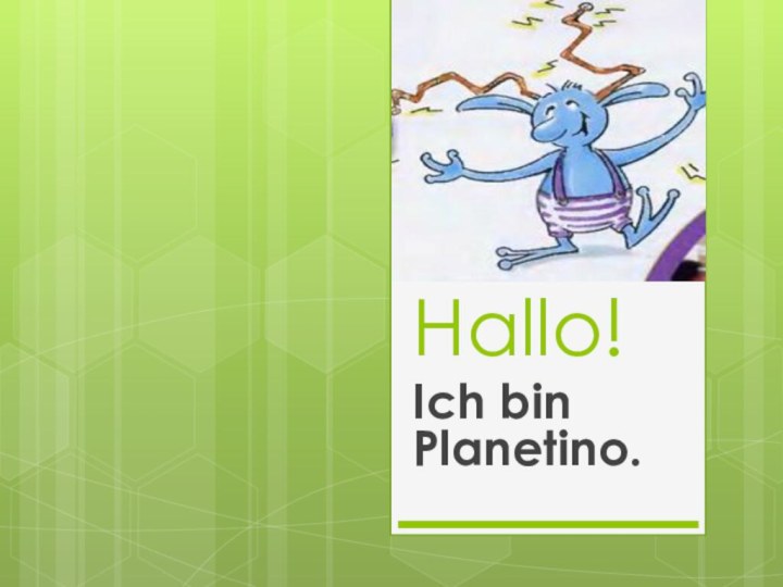 Hallo!Ich bin Planetino.