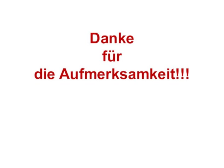 Danke  für  die Aufmerksamkeit!!!