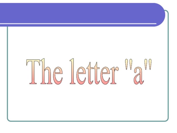 The letter ''a''