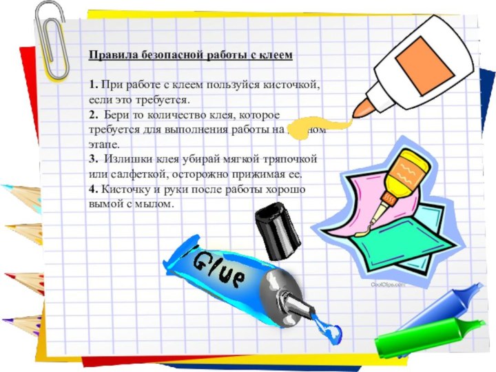Заголовок слайда Правила безопасной работы с клеем 1. При работе с клеем пользуйся кисточкой,