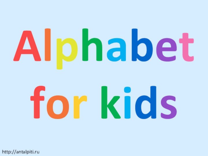 Alphabetfor kidshttp://antalpiti.ru