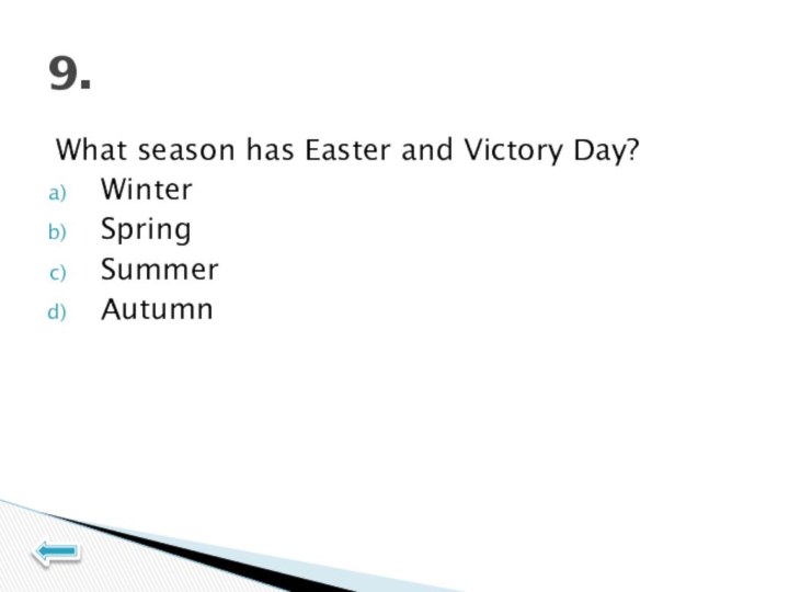 What season has Easter and Victory Day?WinterSpringSummerAutumn9.