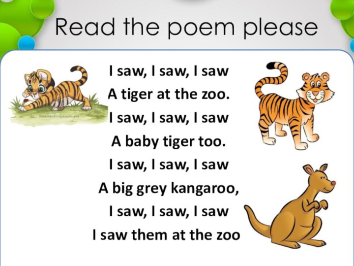 Read the poem pleaseI saw, I saw, I sawA tiger at the