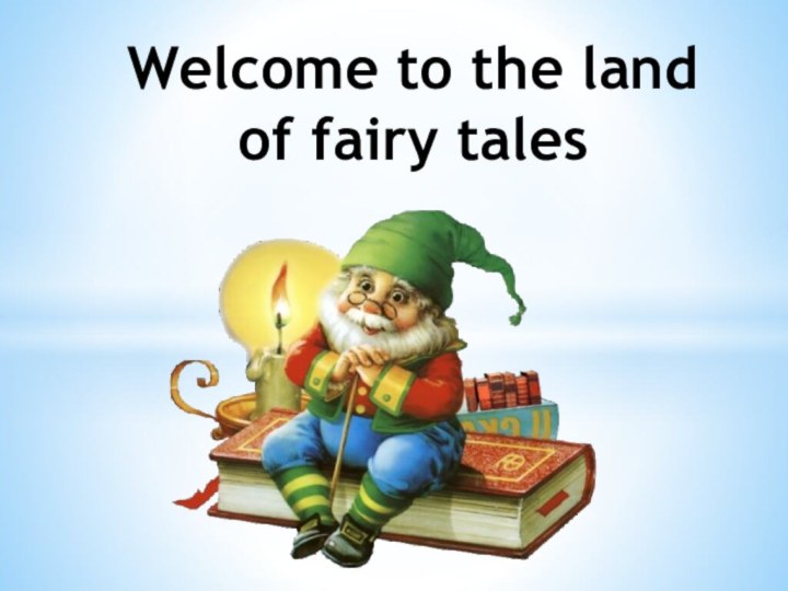 Welcome to the land of fairy tales