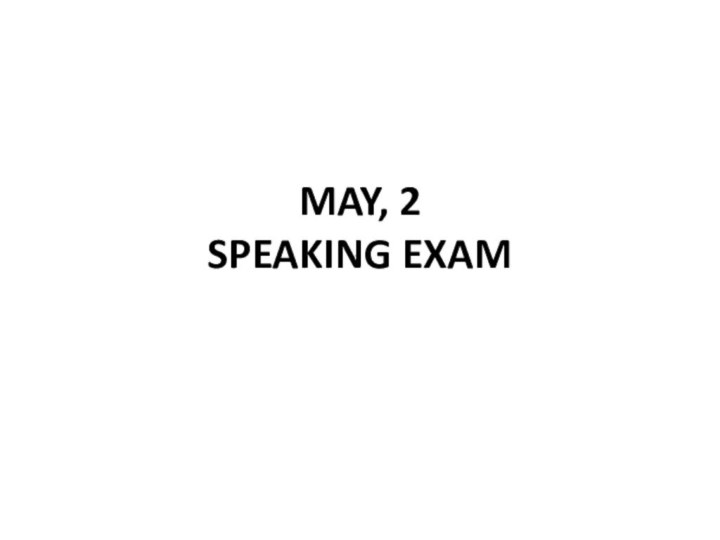 MAY, 2 SPEAKING EXAM