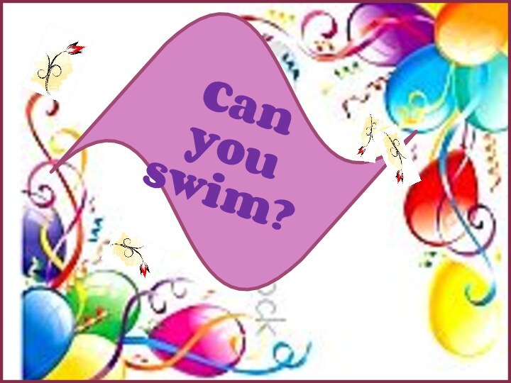 Can you swim?