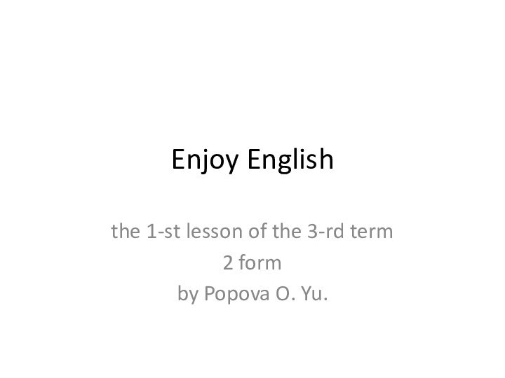 Enjoy Englishthe 1-st lesson of the 3-rd term2 formby Popova O. Yu.