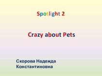 Сrazy about Pets презентация к уроку по иностранному языку (2 класс)