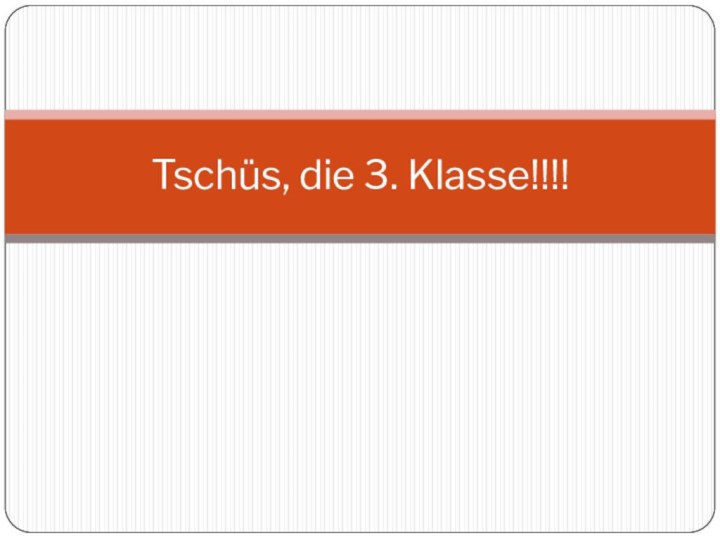 Tschüs, die 3. Klasse!!!!