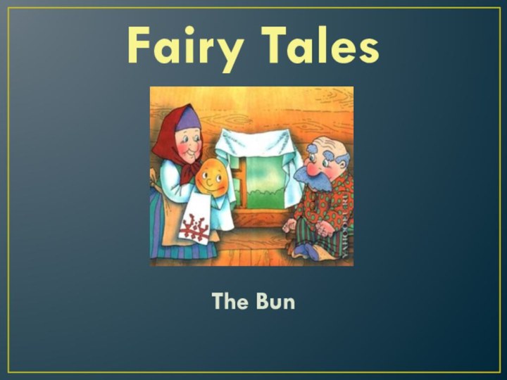 Fairy TalesThe Bun